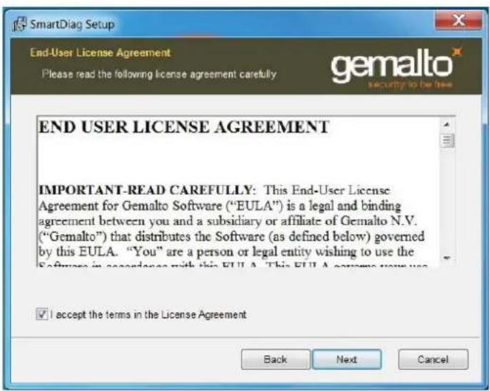 End User License Agreement Please read the following license agreement carefully gemalto security to be free END USER LICENSE AGREEMENT IMPORTANT-READ CAREFULLY: This End-User License Agreement for Gemalto Software ("EULA") is a legal and binding agreement between you and a subsidiary or affiliate of Gemalto N.V. ("Gemalto") that distributes the Software (as defined below) governed by this EULA. "You" are a person or legal entity wishing to use the Software in accordance with this EULA. This EULA covers now use ✓ I accept the terms in the License Agreement Back Next Cancel