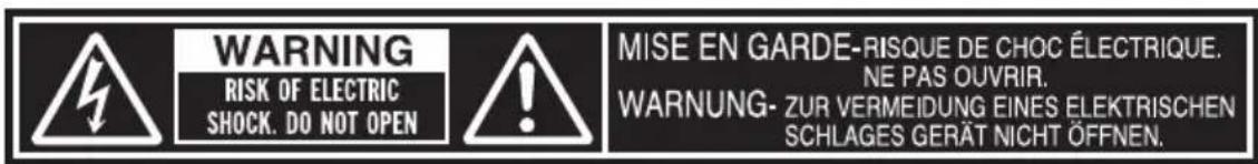 WARNING RISK OF ELECTRIC SHOCK. DO NOT OPEN MISE EN GARDE-RISQUE DE CHOC ÉLECTRIQUE. NE PAS OUVRIR. WARNUNG- ZUR VERMEIDUNG EINES ELEKTRISCHEN SCHLAGES GERÄT NICHT ÖFFNEN.
