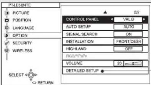 PT-LB50NTE PICTURE POSITION LANGUAGE OPTION SECURITY WIRELESS SELECT RETURN CONTROL PANEL VALID AUTO SETUP AUTO SIGNAL SEARCH ON INSTALLATION FRONT/DESK HIGHLAND OFF RGB/YPsPi VOLUME 20 DETAILED SETUP