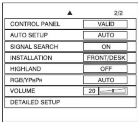 ▲ 2/2 CONTROL PANEL VALID AUTO SETUP AUTO SIGNAL SEARCH ON INSTALLATION FRONT/DESK HIGHLAND OFF RGB/YPBPR AUTO VOLUME 20 DETAILED SETUP