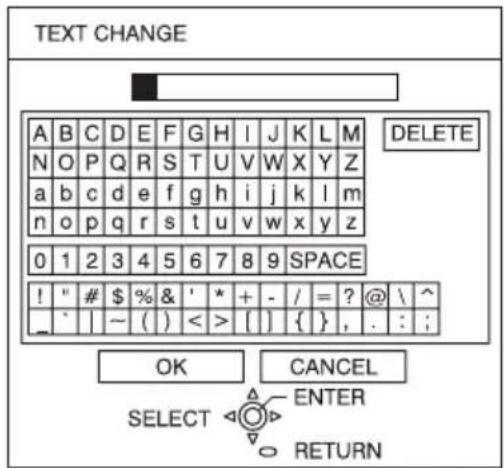TEXT CHANGE A B C D E F G H I J K L M DELETE N O P Q R S T U V W X Y Z a b c d e f g h i j k l m n o p q r s t u v w x y z 0 1 2 3 4 5 6 7 8 9 SPACE ! " # $ % & ' * + - / = ? @ \ ^ _ ` | ~ ( ) < > [ ] { }, . : ; OK CANCEL SELECT ENTER RETURN