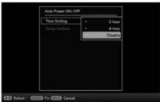 Auto Power ON/ OFF Time Setting • 2 hour • 4 hour Setup method • Disable Select / ENTER Fix BACK Cancel