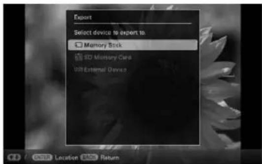 Export Select device to export to: Memory Stick SD Memory Card USB External Device