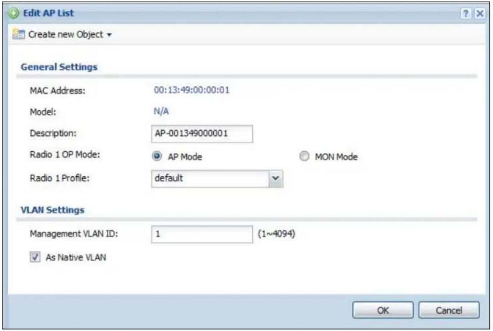 Edit AP List Create new Object General Settings MAC Address: 00:13:49:00:00:01 Model: N/A Description: AP-001349000001 Radio 1 OP Mode: ○ AP Mode ○ MON Mode Radio 1 Profile: default VLAN Settings Management VLAN ID: 1 (1~4094) ✓ As Native VLAN OK Cancel