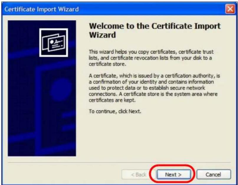 Certificate Import Wizard Welcome to the Certificate Import Wizard This wizard helps you copy certificates, certificate trust lists, and certificate revocation lists from your disk to a certificate store. A certificate, which is issued by a certification authority, is a confirmation of your identity and contains information used to protect data or to establish secure network connections. A certificate store is the system area where certificates are kept. To continue, click Next. < Back Next > Cancel