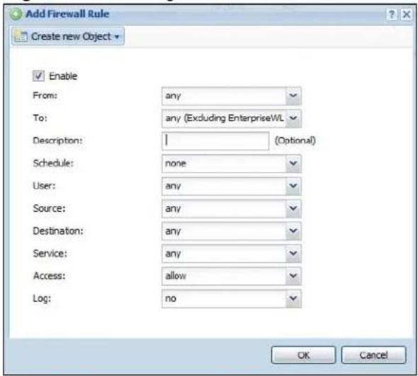 Add Firewall Rule Create new Object Enable From: any To: any (Excluding EnterpriseWL) Description: 1 (Optional) Schedule: none User: any Source: any Destination: any Service: any Access: allow Log: no OK Cancel