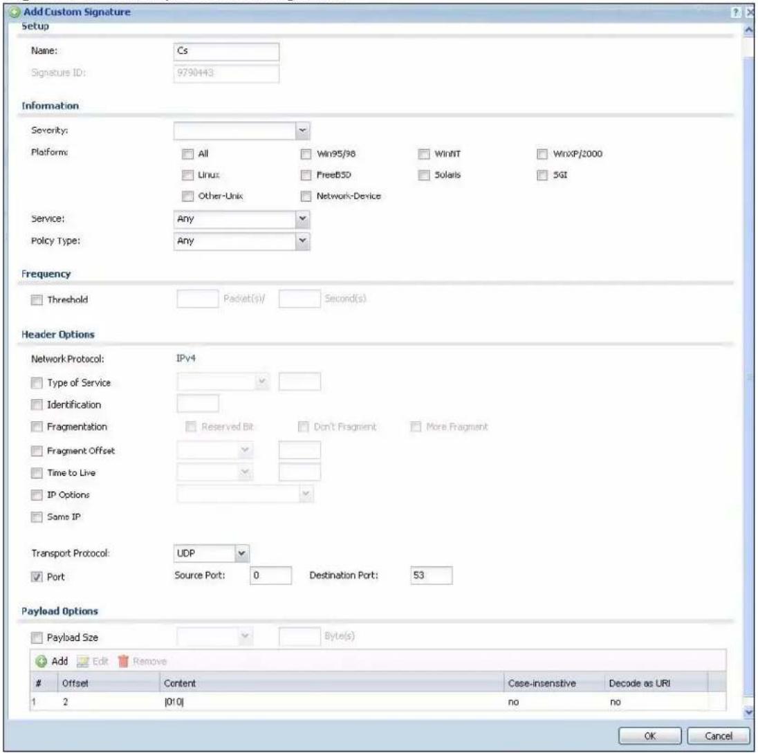 Add Custom Signature Setup Name: Cs Signature ID: 9790443 Information Severity: Platform: All Win95/98 WinNT WinXP/2000 Linux FreeBSD Solaris 5GI Other-Unix Network-Device Service: Any Policy Type: Any Frequency Threshold Packet(s) Second(s) Header Options Network Protocol: IPv4 Type of Service Identification Fragmentation Reserved Bit Don't Fragment More Fragment Fragment Offset Time to Live IP Options Same IP Transport Protocol: UDP Port Source Port: 0 Destination Port: 53 Payload Options Payload Size Byte(s) Add Edit Remove Offset Content Case-insensitive Decode as URI 1 2 [010] no no OK Cancel