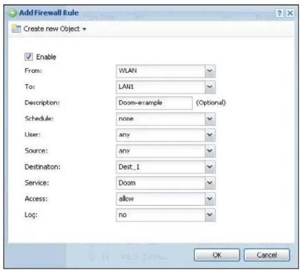 Add Firewall Rule Create new Object Enable From: WLAN To: LAN1 Description: Doom-example (Optional) Schedule: none User: any Source: any Destination: Dest_1 Service: Doom Access: allow Log: no OK Cancel