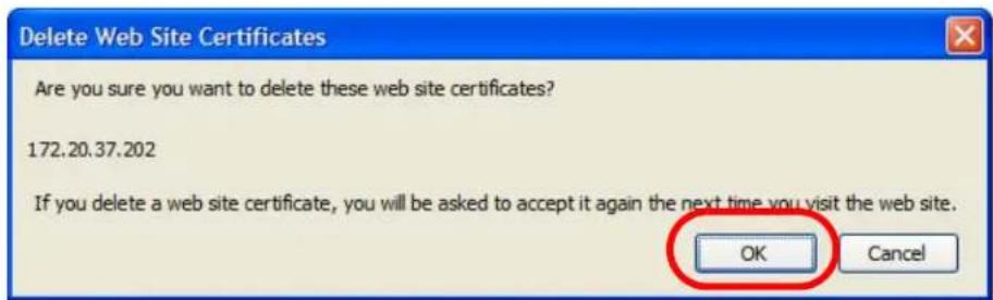 Delete Web Site Certificates Are you sure you want to delete these web site certificates? 172.20.37.202 If you delete a web site certificate, you will be asked to accept it again the next time you visit the web site. OK Cancel