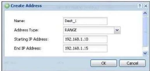 Create Address Name: Dect_1 Address Type: RANGE Starting IP Address: 192.168.1.10 End IP Address: 192.168.1.15 OK Cancel