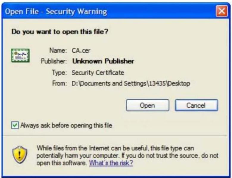 Open File - Security Warning Do you want to open this file? Name: CA.cer Publisher: Unknown Publisher Type: Security Certificate From: D:\Documents and Settings\13435\Desktop Open Cancel ✓ Always ask before opening this file While files from the Internet can be useful, this file type can potentially harm your computer. If you do not trust the source, do not open this software. What's the risk?