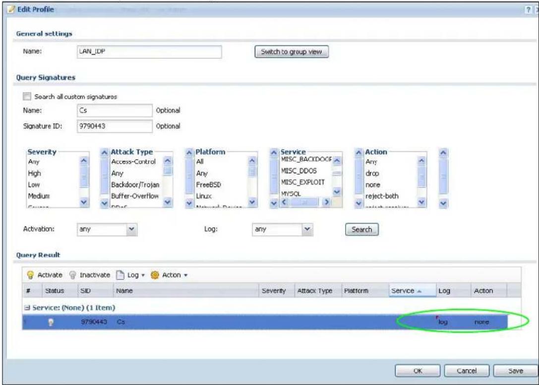 Edit Profile General settings Name: LAN_IDP Switch to group view Query Signatures Search all custom signatures Name: Cs Optional Signature ID: 9790443 Optional Severity Any High Low Medium Group Attack Type Access-Control Any Backdoor/Trojan Buffer-Overflow DSF Platform All Any FreeBSD Linux Network Devices Service MISC_BACKDOCF MISC_DDOS MISC_EXPLOIT MYSQL Action Any drop none reject-both effect version Activation: any Log: any Search Query Result Activate Inactivate Log Action Status SID Name Severity Attack Type Platform Service Log Action Service: (None) (1 Item) 9790443 Cs log none OK Cancel Save