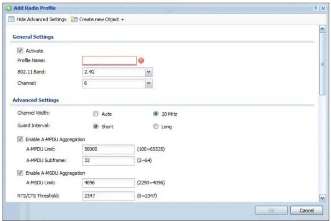 Add Radio Profile Hide Advanced Settings Create new Object General Settings ✓ Activate Profile Name: 1 802.11 Band: 2.4G Channel: 6 Advanced Settings Channel Width: Auto 20 MHz Guard Interval: Short Long ✓ Enable A-MPDU Aggregation A-MPDU Limit: 50000 (100~65535) A-MPDU Subframe: 32 (2~64) ✓ Enable A-MSDU Aggregation A-MSDU Limit: 4096 (2290~4096) RTS/CTS Threshold: 2347 (0~2347) OK Cancel