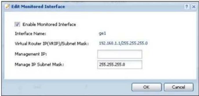 Edit Monitored Interface Enable Monitored Interface Interface Name: ge1 Virtual Router IP(VRIP)/Subnet Mask: 192.168.1.1/255.255.255.0 Management IP: Manage IP Subnet Mask: 255.255.255.0 OK Cancel