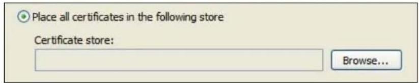 Place all certificates in the following store Certificate store: Browse...