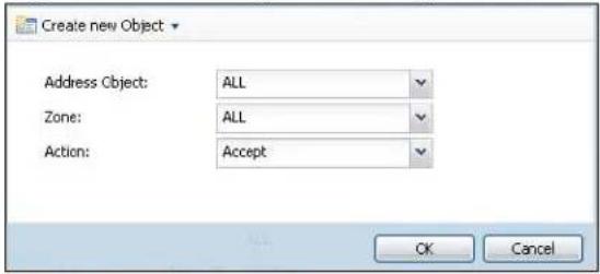 Create new Object Address Object: ALL Zone: ALL Action: Accept OK Cancel