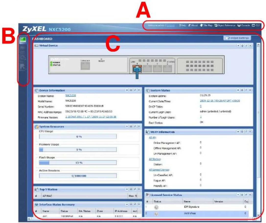 ZyXEL NXC5200 A B C DASHBOARD Virtual Device POWER STATUS CONSOUR RESET LINK STATUS A B C Device Information System Name: NXC5200 Model Name: NXC5200 Serial Number: 5092C49000007 90-015-30000JB MAC Address Range: 00:23F8:42:6B:9C - 00:23F8:42:6B:5J3 Firmware Version: 2.30/NAT.0101 / 1.17 / 2009-11-27 12:05:38 System Resources CPU Usage 0 % Memory Usage 5 % Flash Usage 13 % Active Sessions 0/1000000 Top 5 Station AP MAC Max. S Interface Status Summary Name Status HA Status Zone IP Address Act 0#1 100MW+8 0# 0# P # 0 0# System Status System Update: 01/29/29 Current Date/Times: 2009-12-15 / 09/25/47 GMT =50h00 DHCP Tables: 0 Current Login Usor: admin (unlimited / unlimited) Number of Logh Users: 1 Boot Status: OK WLA Information AL AP: Online Management AP: 0 Offline Management AP: 0 Un Management AP: 0 All Stations: Station: 0 All Signed Devices: Un-Classified AP: 0 Rogue AP: 0 Friendly AP: 0 Licensed Service Status Status Name Version Exp. IDP Signature 0 Anti-Virus 0