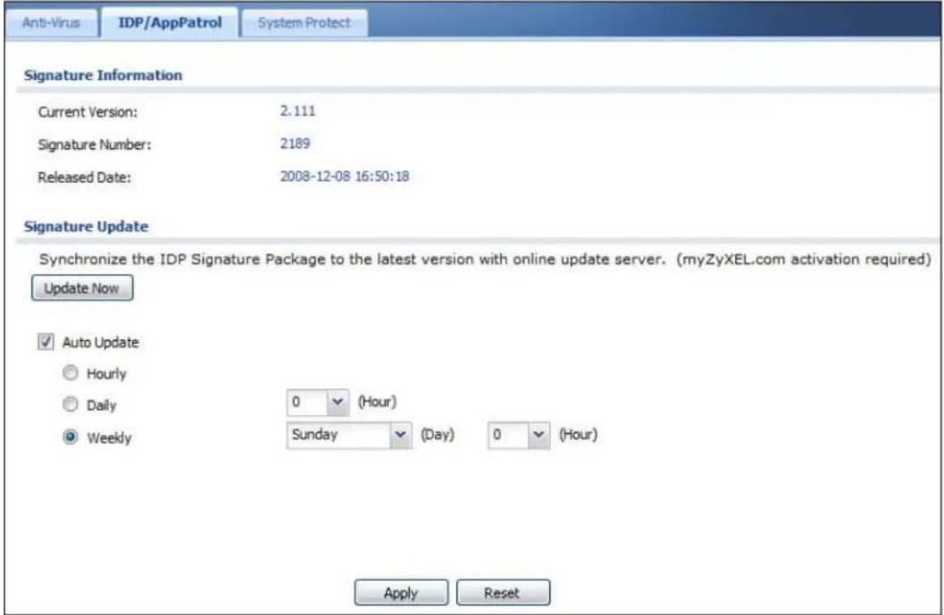 Anti-Virus IDP/AppPatrol System Protect Signature Information Current Version: 2.111 Signature Number: 2189 Released Date: 2008-12-08 16:50:18 Signature Update Synchronize the IDP Signature Package to the latest version with online update server. (myZyXEL.com activation required) Update Now ✓ Auto Update ○ Hourly ○ Daily 0 (Hour) ● Weekly Sunday (Day) 0 (Hour) Apply Reset