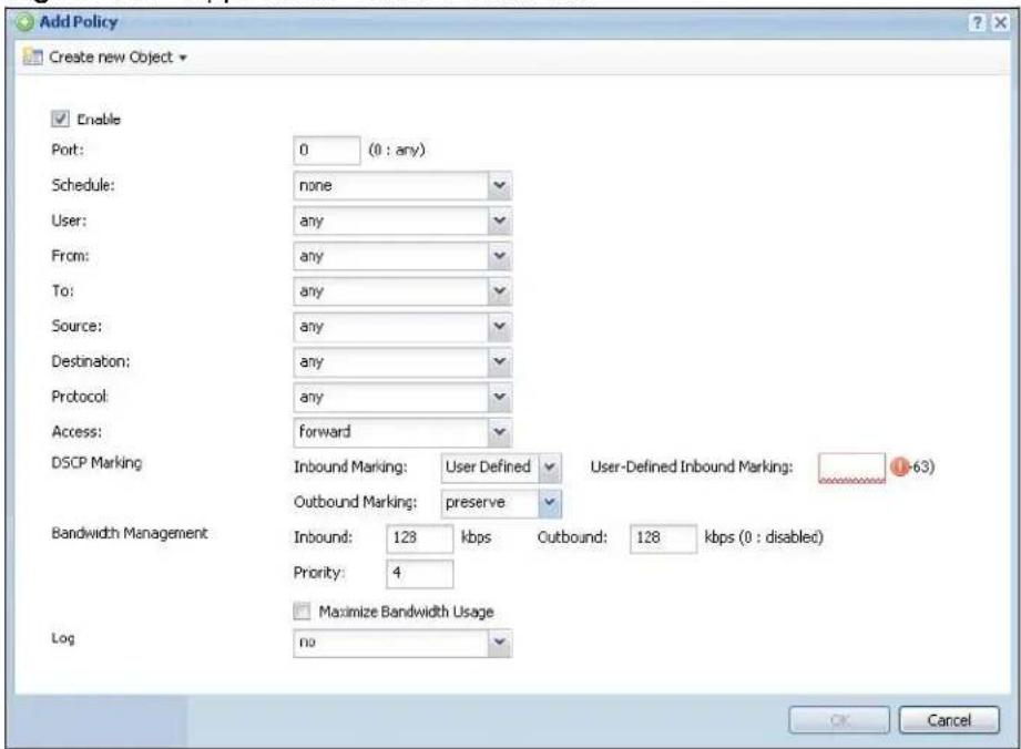 Add Policy Create new Object Enable Port: 0 (0 : any) Schedule: none User: any From: any To: any Source: any Destination: any Protocol: any Access: forward DSCP Marking Inbound Marking: User Defined User-Defined Inbound Marking: Outbound Marking: preserve Bandwidth Management Inbound: 128 kbps Outbound: 128 kbps (0 : disabled) Priority: 4 Maximize Bandwidth Usage Log no OK Cancel