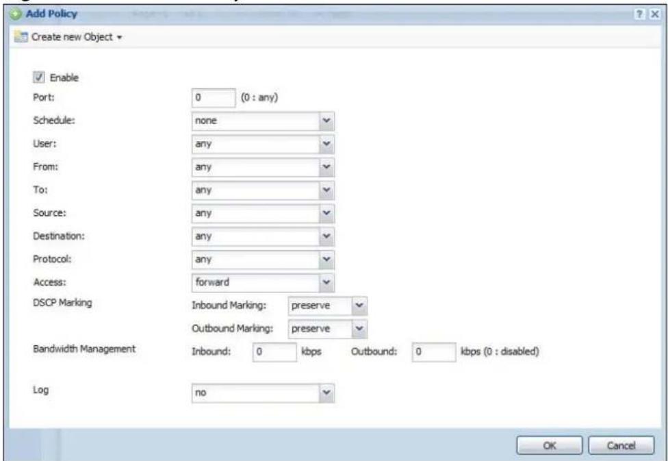 Add Policy Create new Object Enable Port: 0 (0 : any) Schedule: none User: any From: any To: any Source: any Destination: any Protocol: any Access: forward DSCP Marking Inbound Marking: preserve Outbound Marking: preserve Bandwidth Management Inbound: 0 kbps Outbound: 0 kbps (0 : disabled) Log no OK Cancel