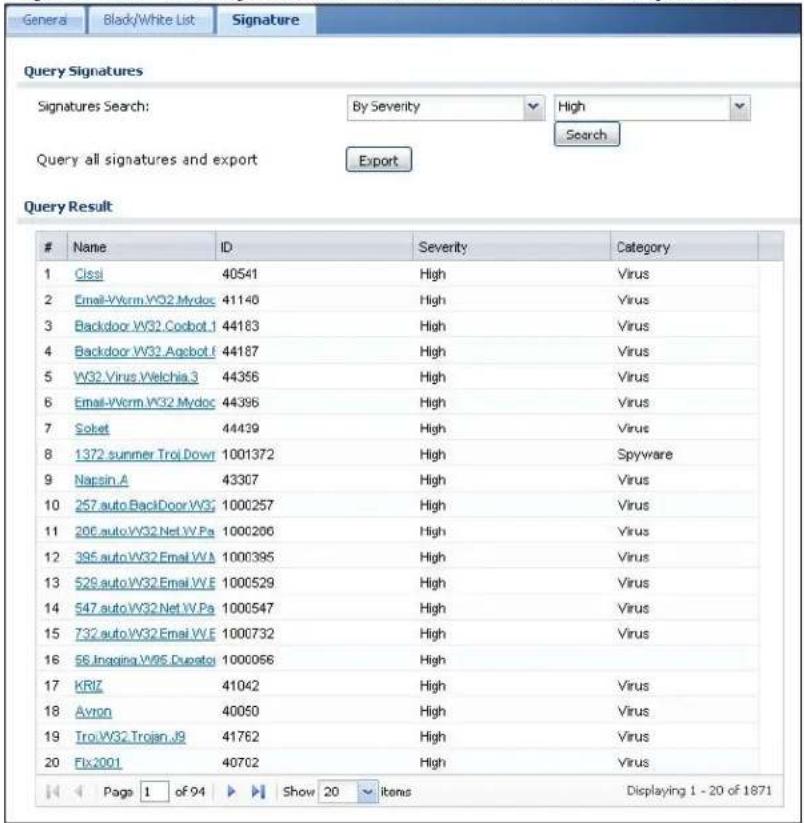 Query Signatures Signatures Search: By Severity High Search Query all signatures and export Export Query Result Name ID Severity Category 1 Cissl 40541 High Virus 2 Email-Verm.W32.Mydoc 41140 High Virus 3 Backdoor.W32.Codbot.1 44183 High Virus 4 Backdoor.W32.Agedot.6 44187 High Virus 5 W32.Virus.Welchia.3 44356 High Virus 6 Email-Verm.W32.Mydoc 44396 High Virus 7 Solket 44439 High Virus 8 1372.sumner.Troi Dowr 1001372 High Spyware 9 Napsin_A 43307 High Virus 10 257.auto.BacIDoor.W32 1000257 High Virus 11 206.auto.W32.Net.W.Pa 1000206 High Virus 12 395.auto.W32.Email.WA 1000395 High Virus 13 529.auto.W32.Email.WE 1000529 High Virus 14 547.auto.W32.Net.W.Pa 1000547 High Virus 15 732.auto.W32.Email.WE 1000732 High Virus 16 SS.Inginga.W05.Dupstor 1000056 High 17 KRIZ 41042 High Virus 18 Avron 40050 High Virus 19 Troi.W32.Trojan.J9 41762 High Virus 20 Fix2001 40702 High Virus Page 1 of 94 Show 20 items Displaying 1 - 20 of 1871