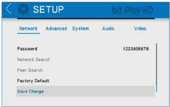 SETUP bit Play HD Network Advanced System Audio Video Password 1223456678 Network Search Peer Search Factory Default Save Change