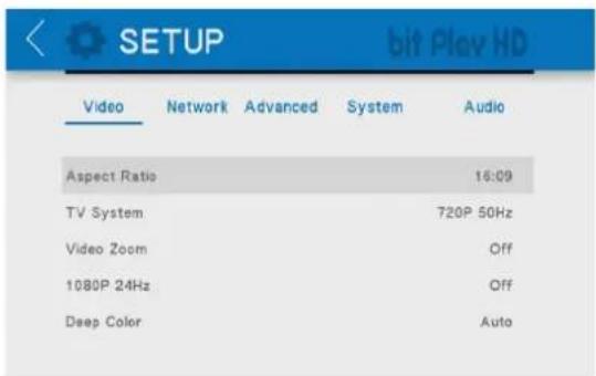 SETUP bit Play HD Video Network Advanced System Audio Aspect Ratio 16:09 TV System 720P 50Hz Video Zoom Off 1080P 24Hz Off Deep Color Auto