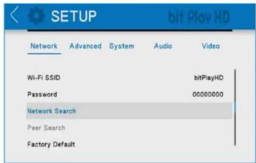 SETUP bit Play HD Network Advanced System Audio Video Wi-Fi SSID bitPlayHD Password 00000000 Network Search Peer Search Factory Default