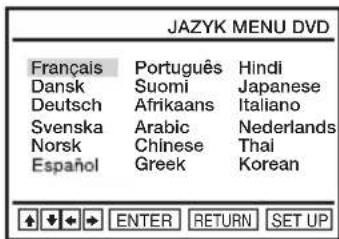 JAZYK MENU DVD Français Português Hindi Dansk Suomi Japanese Deutsch Afrikaans Italiano Svenska Arabic Nederlands Norsk Chinese Thai Español Greek Korean ENTER RETURN SET UP