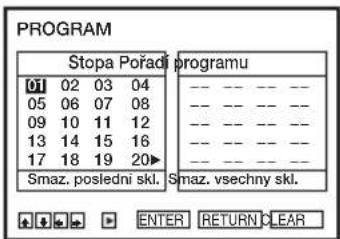 PROGRAM Stopa Pořadí programu 01 02 03 04 05 06 07 08 09 10 11 12 13 14 15 16 17 18 19 20▶ Smaz. posledni skl. Smaz. vsechny skl. ENTER RETURN CLEAR