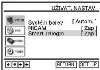 UŽIVAT. NASTAV. OPTION Systém barev [ Autom. ] NICAM [ Zap ] Smart Trilogic [ Zap ] DVD VIDEO TIMER RETURN SET UP