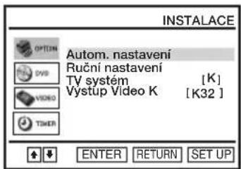INSTALLACE OPTION DVB AUTOM. nastavení Ruční nastavení TV systém [K] Výstup Video K [K32] VIDEO TIMER ENTER RETURN SET UP