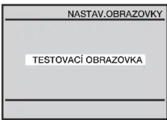 NASTAV.OBRAZOVKY TESTOVACÍ OBRAZOVKA