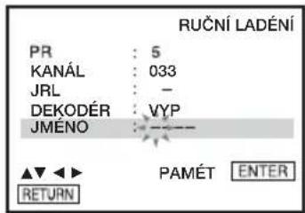 RUČNÍ LADÉNÍ PR : 5 KANÁL : 033 JRL : - DEKODÉR : VYP JMÉNO : - ▲▼ ▶▶ PAMÉT ENTER RETURN