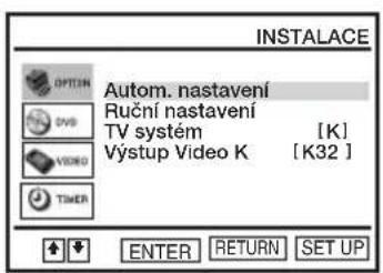 INSTALLACE OPTION SVD VIDEO TIMER Autom. nastavení Ruční nastavení TV systém [K] Výstup Video K [K32] ENTER RETURN SET UP