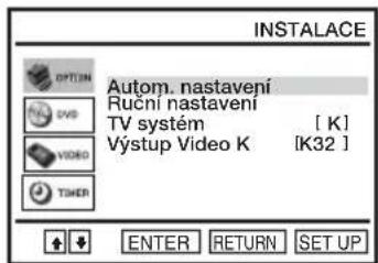 INSTALACE AUTOM. nastavení Ruční nastavení TV systém [ K ] Výstup Video K [K32 ] TOMER ENTER RETURN SET UP