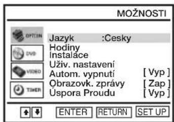 MOŽNOSTI OPTION Jazyk :Cesky Hodiny Instaláce Uživ. nastavení Autom. vypnutí [Vyp] Obrazovk. zprávy [Zap] Úspora Proudu [Vyp] TOMER ENTER RETURN SET UP