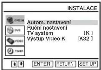 INSTALLACE OPTION Autom. nastavení Ruční nastavení TV systém [K] Výstup Video K [K32] TIPER ENTER RETURN SET UP