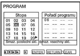 PROGRAM Stopa 01 02 03 04 05 06 07 08 09 10 11 12 13 14 15 16 17 18 19 20▶ Pořadí programu 06 --- --- --- --- --- --- --- --- --- --- --- --- --- --- --- Smaz. poslední skl. Smaz. vsechny skl. ENTER RETURN CLEAR
