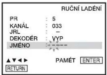 RUČNÍ LADÉNÍ PR : 5 KANÁL : 033 JRL : - DEKODÉR : VYP JMÉNO ▲▼◀▶ PAMÉT ENTER RETURN