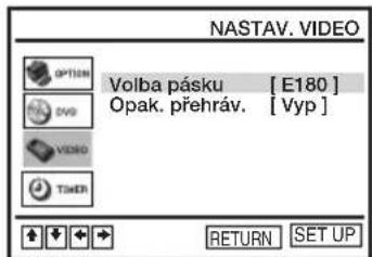 NASTAV. VIDEO Volba pásku [ E180 ] Opak. přehráv. [ Vyp ] Tšer RETURN SET UP
