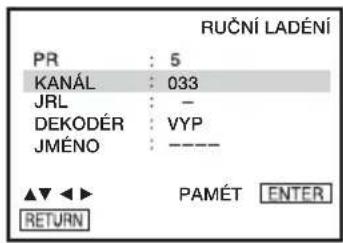 RUČNÍ LADÉNÍ PR : 5 KANÁL : 033 JRL : - DEKODÉR : VYP JMÉNO : ---- ▲▼ ◀► PAMÉT ENTER RETURN