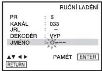 RUČNÍ LADÉNÍ PR : 5 KANÁL : 033 JRL : - DEKODÉR : VYP JMÉNO : — ▲▼ ◀► RETURN PAMÉT ENTER