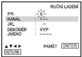 RUČNÍ LADÉNÍ PR KANÁL JRL DEKODÉR JMÉNO 5 - - VYP ---- ▲▼◀▶ PAMÉT ENTER RETURN