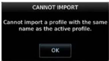 CANNOT IMPORT Cannot import a profile with the same name as the active profile. OK