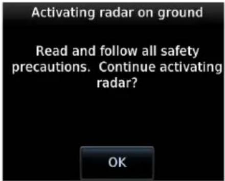 Activating radar on ground Read and follow all safety precautions. Continue activating radar? OK