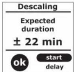 Descaling Expected duration ± 22 min ok start delay