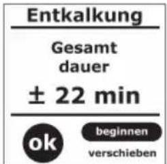 Entkalkung Gesamt dauer ± 22 min ok beginnen verschieben