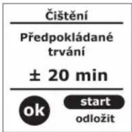 Čištění Předpokládané trvání ± 20 min ok start odložit