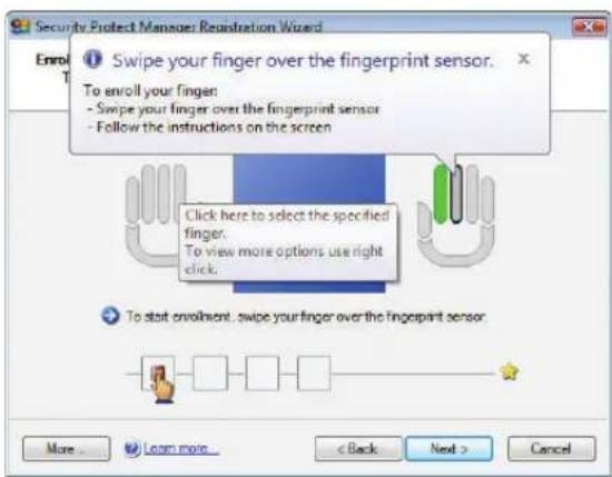 Security Protect Mansor Registration Wizard Enrol To enroll your finger: - Swipe your finger over the fingerprint sensor - Follow the instructions on the screen Click here to select the specified finger. To view more options use right click. To start enrollment, swipe your finger over the fingerprint sensor More... Learn more... < Back Next > Cancel